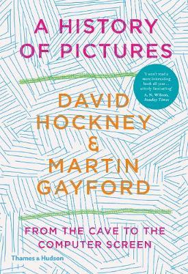 Book cover of A History Of Pictures: From The Cave To The Computer Screen by David Hockney, Martin Gayford