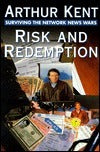 Book cover of Risk & Redemption: Surviving The Network News Wars by Arthur  Kent