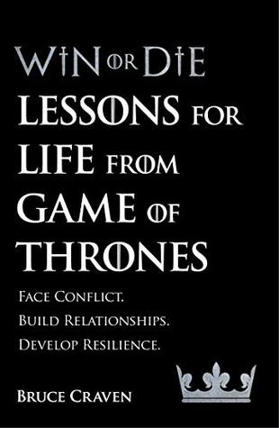 Book cover of Win Or Die: Lessons For Life From Game Of Thrones by Bruce Craven