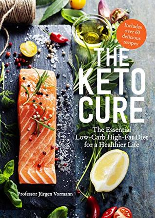 Book cover of The Keto Cure: The Essential 28-Day Low-Carb High-Fat Weight-Loss Plan by Jürgen Vormann, Nico Stanitzok