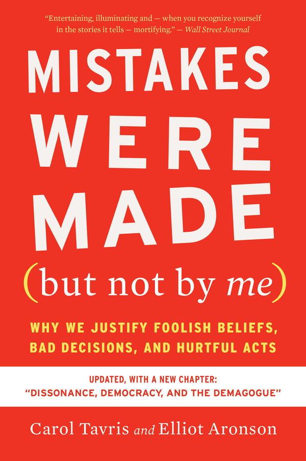 Book cover of Mistakes Were Made (But Not By Me): Why We Justify Foolish Beliefs, Bad Decisions, And Hurtful Acts by Carol Tavris, Elliot Aronson