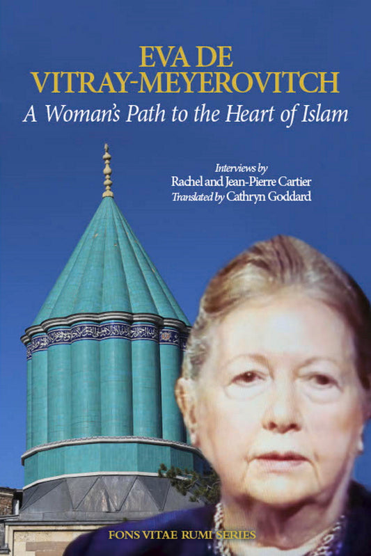 Book cover of A Woman's Path to the Heart of Islam: Interviews by Rachel and Jean-Pierre Cartier with Eva de Vitray-Meyerovitch by Eva de Vitray-Meyerovitch, Rachel et Jean-Pierre Cartier (Primary Contributor), Cathryn Goddard PhD (Trans.), Katharine Branning PhD (Ed.)