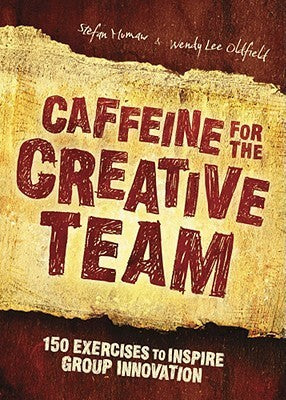 Book cover of Caffeine For The Creative Team: 150 Exercises To Inspire Group Innovation by Stefan Mumaw, Wendy Lee Oldfield