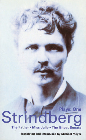 Book cover of Plays 1: The Father / Miss Julie / The Ghost Sonata by August Strindberg, Michael  Meyer (Trans.)