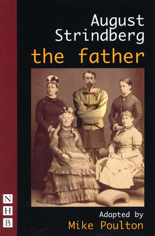 Book cover of The Father by August Strindberg, Mike Poulton (Adapted by)