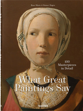 Book cover of What Great Paintings Say: 100 Masterpieces In Detail by Rose-Marie Hagen, Rainer Hagen