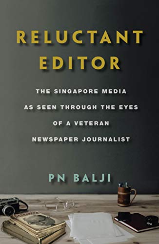 Book cover of Reluctant Editor: The Singapore Media As Seen Through The Eyes Of A Veteran Newspaper Journalist by Balji P N