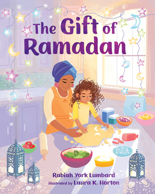 Book cover of The Gift Of Ramadan by Rabiah York Lumbard, Laura K Horton (Illustrations)
