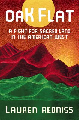 Book cover of Oak Flat: A Fight for Sacred Land in the American West by Lauren Redniss