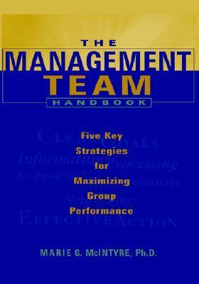 Book cover of The Management Team Handbook: Five Key Strategies For Maximizing Group Performance by Marie G. McIntyre