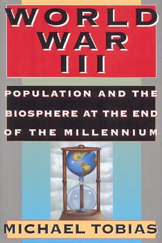 Book cover of World War III: Population and the Biosphere at the End of the Millennium by Michael Tobias
