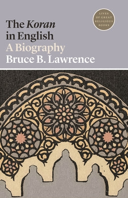 Book cover of The Koran In English: A Biography by Bruce B. Lawrence