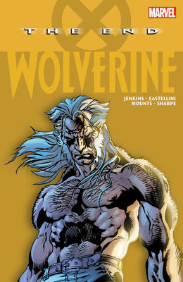 Book cover of Wolverine: The End by Paul Jenkins, Claudio Castellini (Illus.)