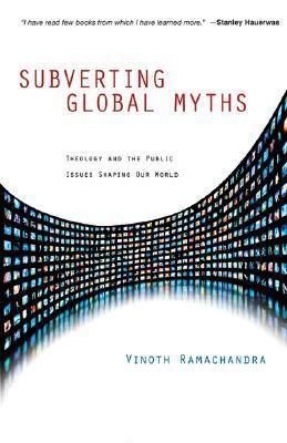 Book cover of Subverting Global Myths: Theology And The Public Issues Shaping Our World by Vinoth Ramachandra