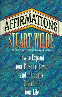 Book cover of Affirmations: How to Expand Your Personal Power and Take Back Control of Your Life by Stuart Wilde