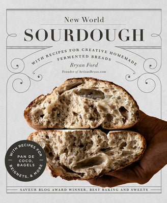 Book cover of New World Sourdough: Artisan Techniques for Creative Homemade Fermented Breads; With Recipes for Birote, Bagels, Pan de Coco, Beignets, and More by Bryan Ford