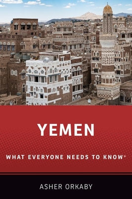 Book cover of Yemen: What Everyone Needs to Know by Asher Orkaby