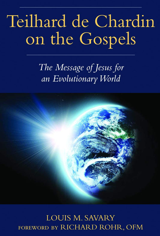 Book cover of Teilhard De Chardin On The Gospels: The Message Of Jesus For An Evolutionary World by Louis M. Savary