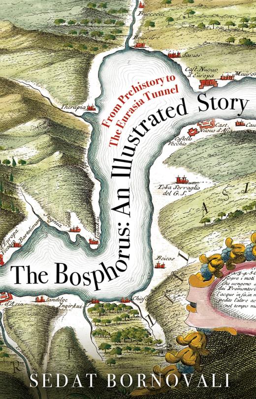 Book cover of The Bosphorus: An Illustrated Story. From Prehistory to Eurasia Tunnel by Sedat Bornovalı