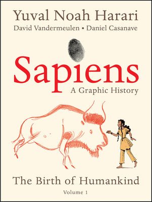 Book cover of Sapiens: A Graphic History, Volume 1 - The Birth Of Humankind by David Vandermeulen (Adapter), Daniel Casanave (Illus.), Yuval Noah Harari, Adriana Hunter (Trans.)