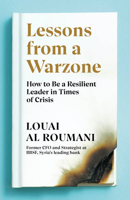 Book cover of Lessons From a Warzone: How to Be a Resilient Leader in Times of Crisis by Louai Al Roumani