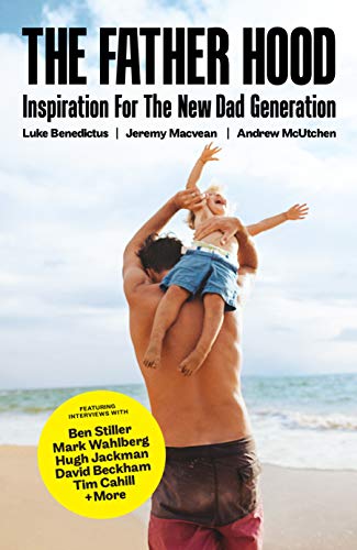 Book cover of The Father Hood: Inspiration For The New Dad Generation by Luke Benedictus, Andrew McUtchen, Jeremy Macvean