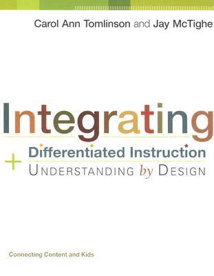 Book cover of Integrating Differentiated Instruction & Understanding By Design: Connecting Content And Kids by Carol Ann Tomlinson, Jay McTighe
