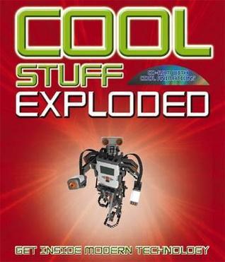 Book cover of Cool Stuff Exploded: Get Inside Modern Technology by Chris Woodford