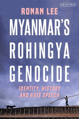 Book cover of Myanmar’S Rohingya Genocide: Identity, History And Hate Speech by Ronan  Lee