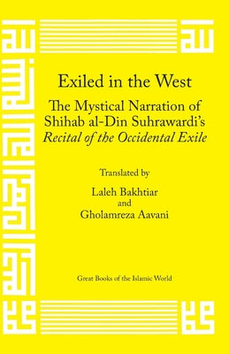 Book cover of Exiled In The West: The Mystical Narration Of Shihab Al-Din Suhrawardi'S Recital Of The Occidental Exile by Laleh Bakhtiar
