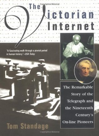 Book cover of The Victorian Internet: The Remarkable Story of the Telegraph and the Nineteenth Century's On-Line Pioneers by Tom Standage