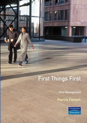 Book cover of First Things First: Time Management by Patrick  Forsyth