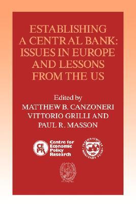 Book cover of Establishing a Central Bank: Issues in Europe and Lessons From the U.S. by Matthew B. Canzoneri (Ed.), Vittorio Grilli (Ed.), Paul R. Masson (Ed.)