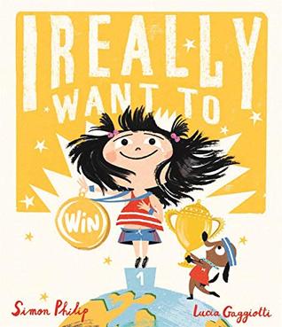 Book cover of I Really Want to Win by Simon Philip, Lucia Gaggiotti (Illus.)