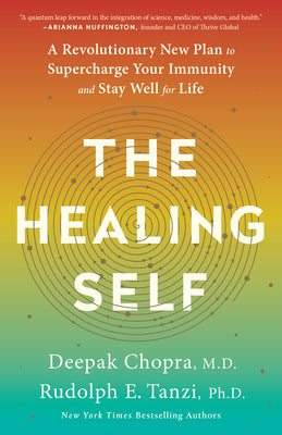 Book cover of The Healing Self: A Revolutionary New Plan to Supercharge Your Immunity and Stay Well for Life: A Longevity Book by Deepak Chopra, Rudolph E. Tanzi