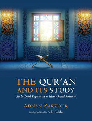Book cover of The Qur'an And Its Study: An In-Depth Explanation Of Islam's Sacred Scripture by Adnan Zarzour, Adil Salahi (Translation)