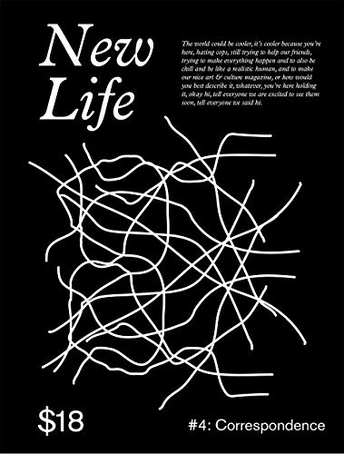 Book cover of New Life Quarterly Issue 4: Correspondence by Tara Marsden (Ed.), Jacob Kahn (Ed.), Lukaza Branfman-Verissimo (Ed.), Justin Carder (Ed.)