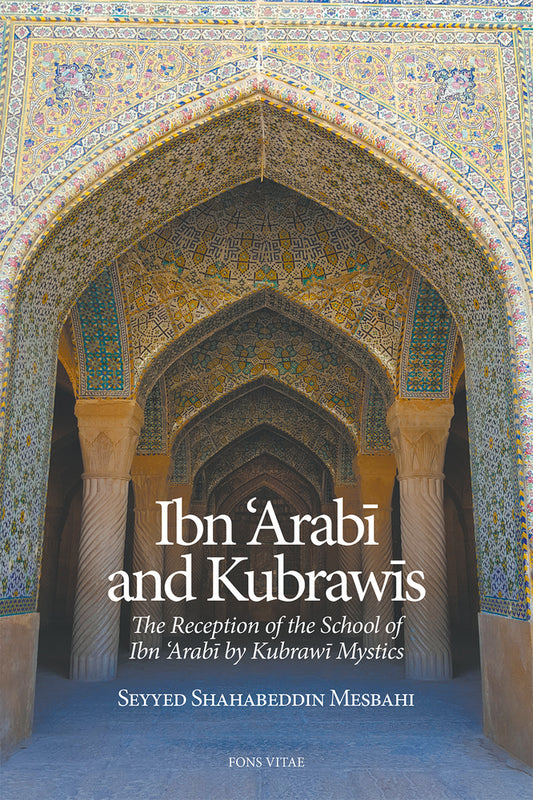 Book cover of Ibn 'Arabi And Kubrawis: The Reception Of The School Of Ibn 'Arabi By Kubrawi Mystics by Seyyed Shahabeddin Mesbahi
