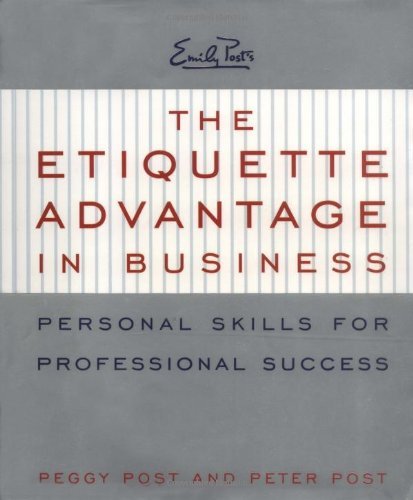 Book cover of The Etiquette Advantage In Business: Personal Skills For Professional Success by Peggy Post, Peter Post, Inc. Emily Post Institute
