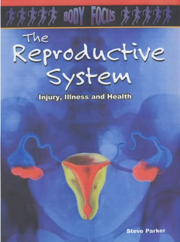 Book cover of Body Focus: The Reproductive System by Steve Parker