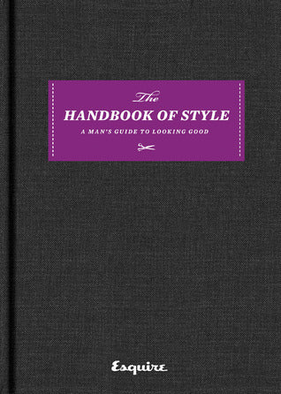 Book cover of Esquire The Handbook Of Style: A Man's Guide To Looking Good by Esquire Magazine (Ed.)