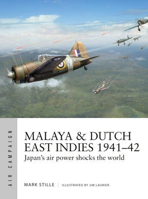 Book cover of Malaya & Dutch East Indies 1941-42: Japan's Air Power Shocks the World by Mark E. Stille