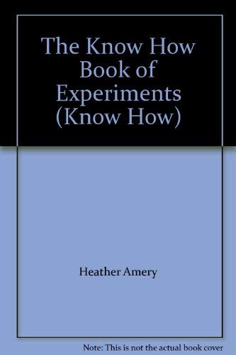 Book cover of The Know How Book of Experiments by Heather Amery