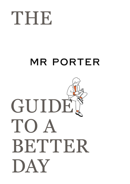 Book cover of The Mr. Porter Guide to a Better Day by Jeremy Langmead
