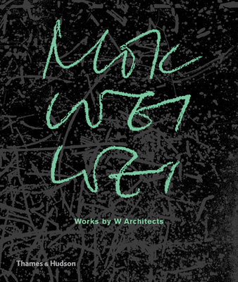 Book cover of Mok Wei Wei: Works by W Architects by Mok Wei Wei, Justin Zhuang (Ed.), Jiat-Hwee Chang (Contrib.), Leon van Schaik (Contrib.)