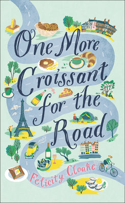 Book cover of One More Croissant For The Road by Felicity Cloake
