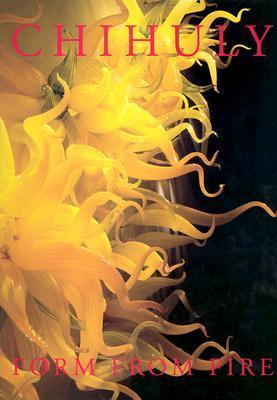 Book cover of Chihuly: Form From Fire by Dale Chihuly, Henry Geldzahler, Walter Darby Bannard, Lowe Art Museum, Fla.) Museum of Arts and Sciences (Daytona Beach