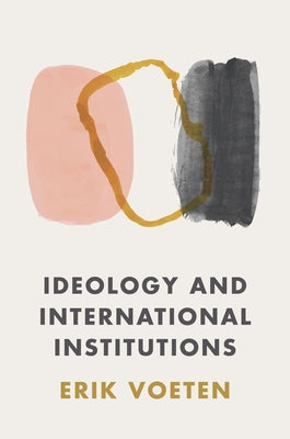 Book cover of Ideology And International Institutions by Erik Voeten
