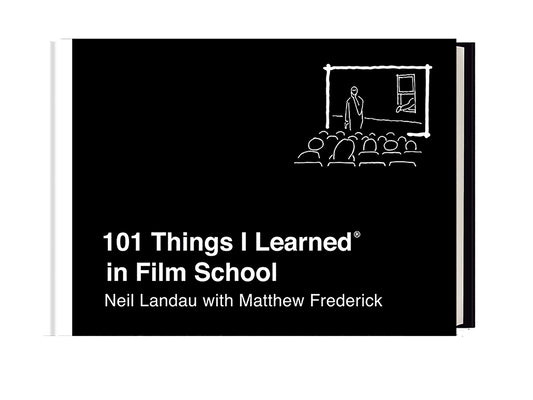 Book cover of 101 Things I Learned® In Film School by Neil Landau, Matthew Frederick