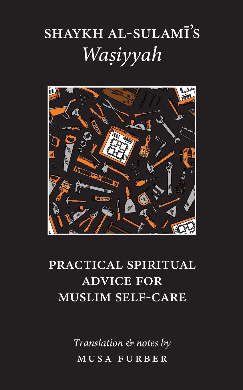 Book cover of Shaykh Al-Sulami's Wasiyyah: Practical Spiritual Advice for Muslim Self-Care by Abu Abd al-Rahman al-Sulami, Musa Furber